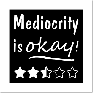 Mediocrity is Okay Posters and Art